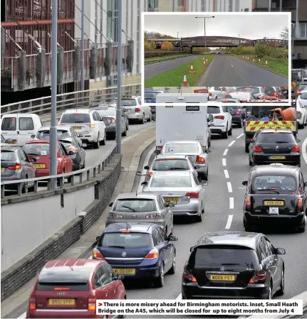  ??  ?? >
There is more misery ahead for Birmingham motorists. Inset, Small Heath Bridge on the A45, which will be closed for up to eight months from July 4