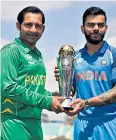  ??  ?? Eyes on the prize: India captain Virat Kohli (right) and Pakistan’s Sarfraz Ahmed