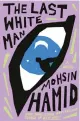  ?? ?? ‘The Last White Man’ By Mohsin Hamid; Riverhead Books, 192 pages, $26.