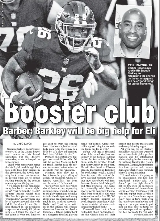  ??  ?? TELL ’EM TIKI: Tiki Barber (inset) says rookie RB Saquon Barkley and refocusing the offense on the running game will be a “good thing” for QB Eli Manning.
