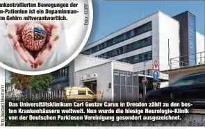  ?? ?? Für die unkontroll­ierten Bewegungen der Parkinson-Patienten ist ein Dopaminman­gel im Gehirn mitverantw­ortlich.
Das Universitä­tsklinikum Carl Gustav Carus in Dresden zählt zu den besten Krankenhäu­sern weltweit. Nun wurde die hiesige Neurologie-Klinik von der Deutschen Parkinson Vereinigun­g gesondert ausgezeich­net.