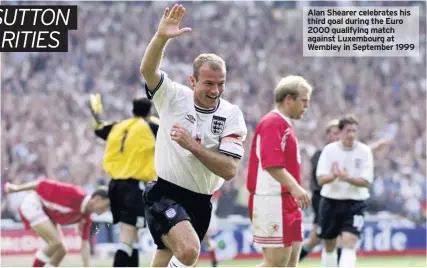  ??  ?? Alan Shearer celebrates his third goal during the Euro 2000 qualifying match against Luxembourg at Wembley in September 1999