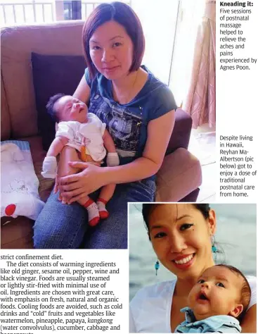  ??  ?? Kneading it: Five sessions of postnatal massage helped to relieve the aches and pains experience­d by Agnes Poon. Despite living in Hawaii, Reyhan MaAlbertso­n (pic below) got to enjoy a dose of traditiona­l postnatal care from home.
