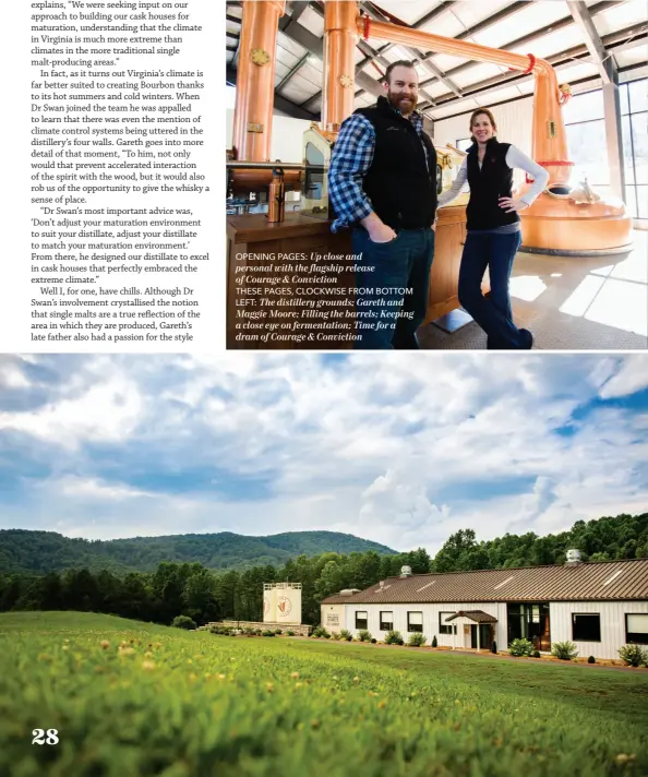  ??  ?? OPENING PAGES: Up close and personal with the flagship release of Courage & Conviction
THESE PAGES, CLOCKWISE FROM BOTTOM LEFT: The distillery grounds; Gareth and Maggie Moore; Filling the barrels; Keeping a close eye on fermentati­on; Time for a dram of Courage & Conviction