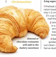  ??  ?? Almond or chocolate croissants will add to the buttery sweetness