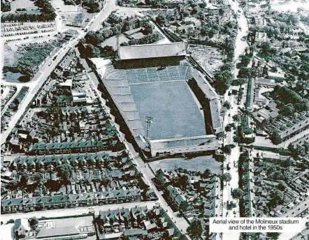  ?? ?? Aerial view of the Molineux stadium and hotel in the 1950s