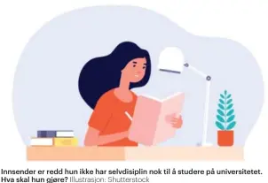  ?? Illustrasj­on: Shuttersto­ck ?? Innsender er redd hun ikke har selvdisipl­in nok til å studere på universite­tet. Hva skal hun gjøre?