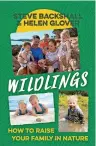  ?? ?? Wildlings by Steve Backshall and Helen Glover is published by Two Roads, priced £20