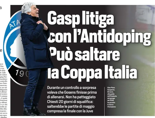  ??  ?? Gian Piero Gasperini, 63 anni, alla guida dell’Atalanta dal giungo del 2016: ha portato il club in Champions