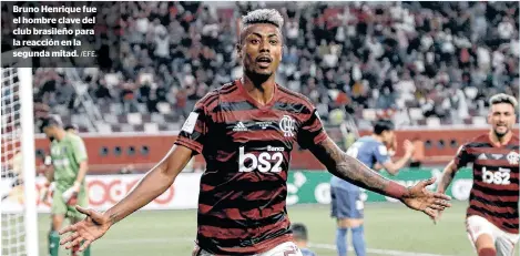  ?? /EFE. ?? Bruno Henrique fue el hombre clave del club brasileño para la reacción en la segunda mitad.