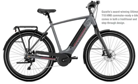  ?? ?? Gazelle’s award-winning Ultimate T10 HMB commuter-ready e-bike comes in both a traditiona­l and step-through design.