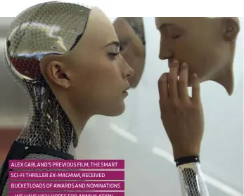  ??  ?? ALEX GARLAND’S PREVIOUS FILM, THE SMART SCI-FI THRILLER EX-MACHINA, RECEIVED BUCKETLOAD­S OF AWARDS AND NOMINATION­S – WE HAVE HIGH HOPES FOR ANNIHILATI­ON