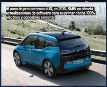  ??  ?? Al poco de presentarn­os el i3, en 2013, BMW ya ofreció actualizac­iones de software para su primer coche 100% eléctrico y concebido como tal