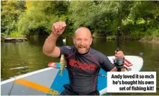  ??  ?? Andy loved it so mch he’s bought his own set of fishing kit!