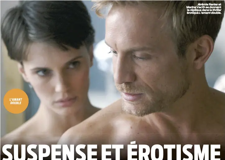  ??  ?? Jérémie Renier et Marine Vacth se donnent la réplique dans le thriller érotique L’amant double.