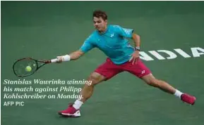  ?? AFP PIC ?? Stanislas Wawrinka winning his match against Philipp Kohlschrei­ber on Monday.