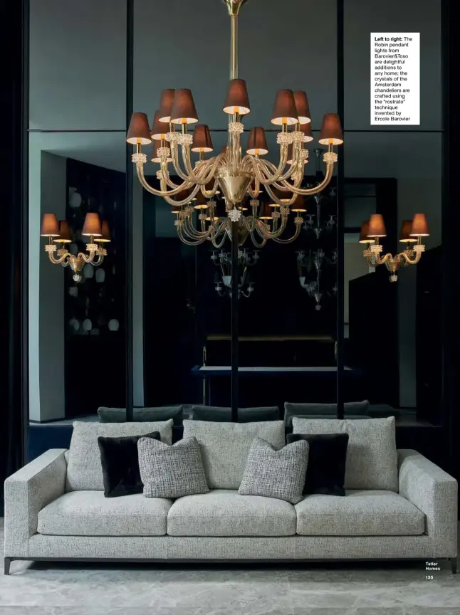  ??  ?? Left to right: The Robin pendant lights from Barovier&toso are delightful additions to any home; the crystals of the Amsterdam chandelier­s are crafted using the “rostrato” technique invented by Ercole Barovier