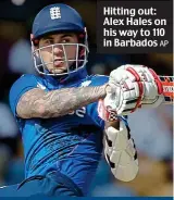  ?? AP ?? Hitting out: Alex Hales on his way to 110 in Barbados