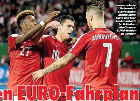  ??  ?? Immer wieder Österreich! David Alaba, Zlatko Junuzovic und Marko Arnautovic (v. li.) haben die Chance, EURO-Helden zu werden.