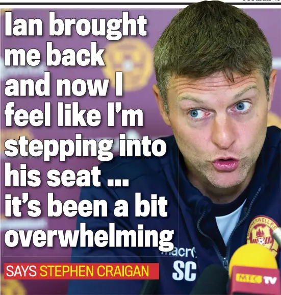  ??  ?? Raw emotion: caretaker manager Stephen Craigan has replaced Ian Baraclough (below), who brought him back to Fir Park in July