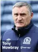  ??  ?? Tony Mowbray