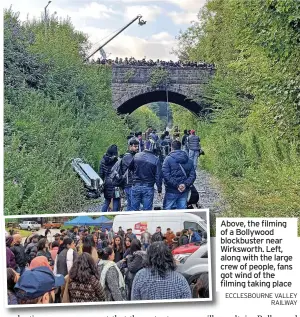  ?? ECCLESBOUR­NE VALLEY RAILWAY ?? Above, the filming of a Bollywood blockbuste­r near Wirksworth. Left, along with the large crew of people, fans got wind of the filming taking place