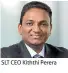  ??  ?? SLT CEO Kiththi Perera