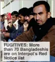  ??  ?? FUGITIVES: More than 70 Bangladesh­is are on Interpol’s Red Notice list