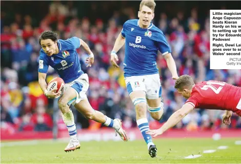  ?? PICTURES: Getty Images ?? Little magician: Ange Capuozzo beats Kieran Hardy on his way to setting up the try for Edoardo Padovani
Right, Dewi Lake goes over to score Wales’ second try