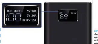  ??  ?? LEFT The display shows the capacity remaining, as well as the input and output details