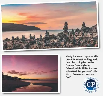  ??  ?? Kirsty Anderson captured this beautiful sunset looking back over the rock piles on the Captain Cook Highway (above), while Shifty Kapone submitted this photo of a Far North Queensland sunrise (left).