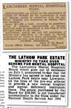  ??  ?? ● Newspaper items relating to the plans for the psychiatri­c hospital at Lathom