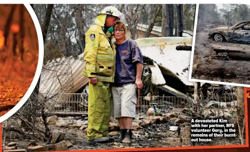  ??  ?? A devastated Kim with her partner, RFS volunteer Gary, in the remains of their burntout house.