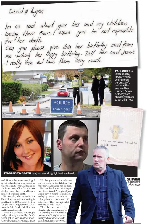  ??  ?? STABBED TO DEATH Leighanne and, right, killer Havaleoglu CALLOUS The letter sent by Havaleoglu to Leighanne’s parents. Left, police at the scene of her murder. Below, birthday card Havaleoglu used to send his note GRIEVING Leighanne’s
dad David