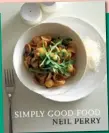 ??  ?? Recipes from SimplyGood­Food by Neil Perry (published by Murdoch Books, distribute­d by Allen & Unwin, RRP $ 45).