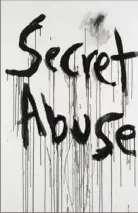  ?? Kim Gordon/courtesy of 303 Gallery ?? Kim Gordon’s “Secret Abuse,” 2009.