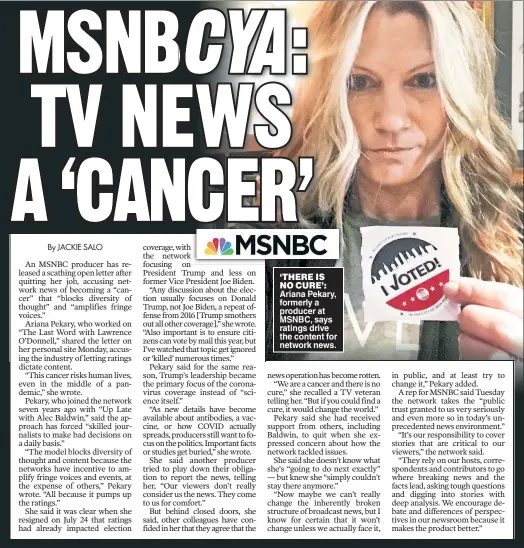  ??  ?? ‘THERE IS NO CURE’: Ariana Pekary, formerly a producer at MSNBC, says ratings drive the content for network news.