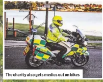  ??  ?? The charity also gets medics out on bikes