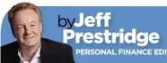  ?? byJeff byJ y Pr Prestridge
PERSONAL FINANCE EDITOR ??