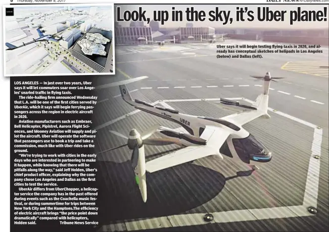  ??  ?? LOS ANGELES — In just over two years, Uber says it will let commuters soar over Los Angeles’ snarled traffic in flying taxis.
The ride-hailing firm announced Wednesday that L.A. will be one of the first cities served by UberAir, which it says will...