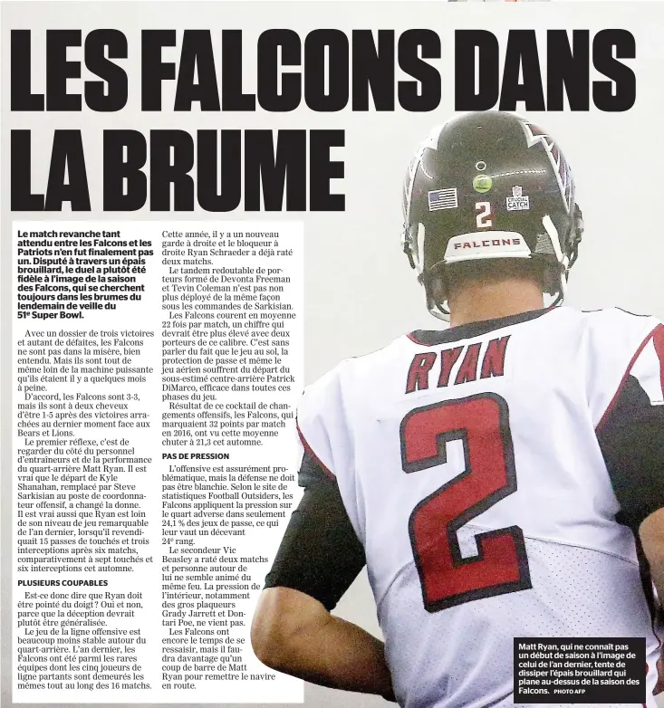  ?? PHOTO AFP ?? Matt Ryan, qui ne connaît pas un début de saison à l’image de celui de l’an dernier, tente de dissiper l’épais brouillard qui plane au-dessus de la saison des Falcons.