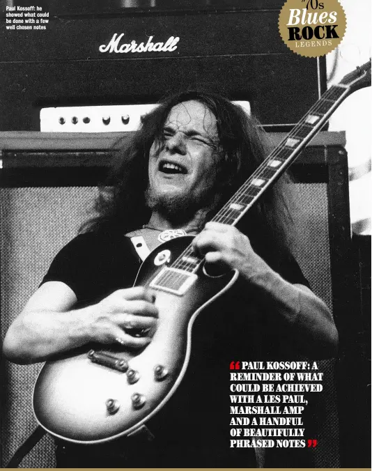  ??  ?? Paul Kossoff: he showed what could be done with a few well chosen notes