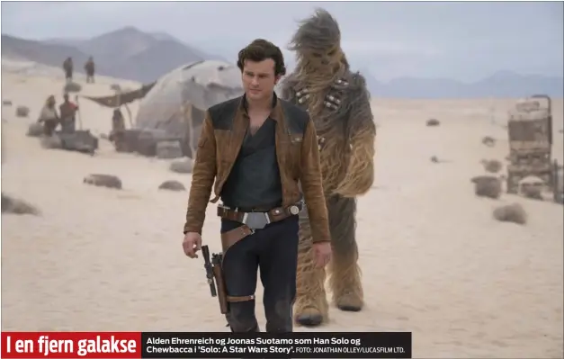  ?? FOTO: JONATHAN OLLEY/LUCASFILM LTD. ?? I en fjern galakse Alden Ehrenreich og Joonas Suotamo som Han Solo og Chewbacca i ’Solo: A Star Wars Story’.