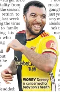  ??  ?? WORRY Deeney is concerned for baby son’s health