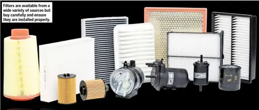  ??  ?? Filters are available from a wide variety of sources but buy carefully and ensure they are installed properly.