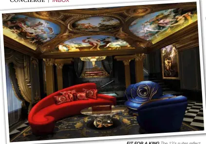  ??  ?? fit for a king The 13’s suites reflect the hotel’s baroque inspiratio­n and contempora­ry design accents