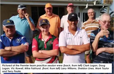  ?? ?? Pictured at the Premier team practice session were (back, from left) Clark Logan, Doug Logan, Vic Rowell, Mike Fairhurst, (front, from left) Larry Wiliams, Sheldon Lines, Mark Taylor and Terry Peate.