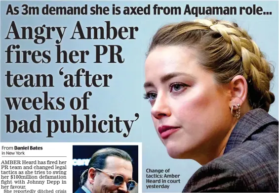  ?? ?? Change of tactics: Amber Heard in court yesterday