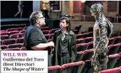  ??  ?? WILL WIN Guillermo del Toro (Best Director) The Shape of Water