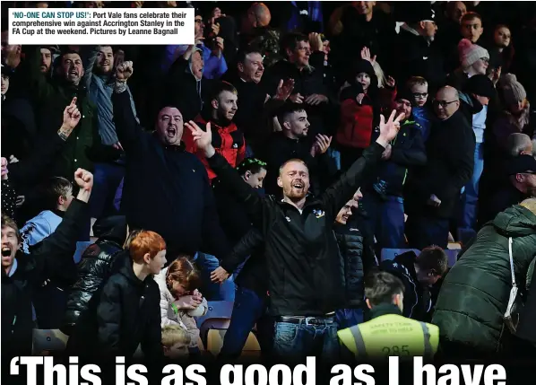  ?? ?? ‘NO-ONE CAN STOP US!’: Port Vale fans celebrate their comprehens­ive win against Accrington Stanley in the FA Cup at the weekend. Pictures by Leanne Bagnall